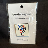 Quotable pin "You Can Do It -Saying-"