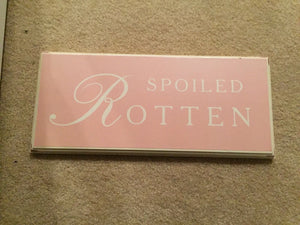 "spoiled Rotten" Wood Sign