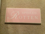 "spoiled Rotten" Wood Sign