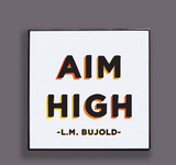 Quotable pin "Aim High -L.M. Bujold-"