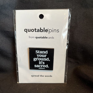 Quotable pin "Stand your ground, it's sacred. -unknown-"