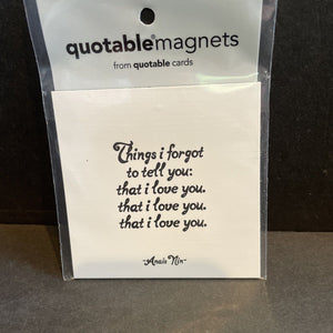 Quotable Magnet “Things I Forgot To Tell You: That I Love You”- Anais Non